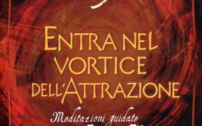 Entra nel vortice dell’attrazione – Esther e Jerry Hicks (legge di attrazione)