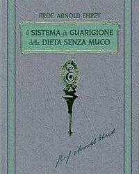 Il sistema di guarigione della dieta senza muco – Arnold Ehret (salute)