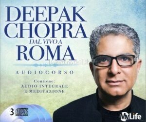 Deepak Chopra dal vivo a Roma – Audiocorso – Deepak Chopra (miglioramento personale)