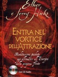 Entra nel vortice dell’attrazione – Esther e Jerry Hicks (approfondimento)