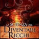 La scienza del diventare ricchi - Wallace D. Wattles (approfondimento)