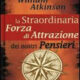 La straordinaria forza di attrazione dei nostri pensieri - William Atkinson (approfondimento)