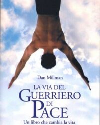 La via del guerriero di pace – Dan Millman (approfondimento)