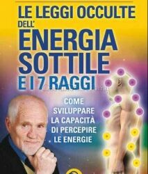 Le leggi occulte dell’energia sottile e i 7 raggi – Roberto Zamperini (energia)