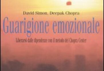 Guarigione emozionale – David Simon, Deepak Chopra (approfondimento)