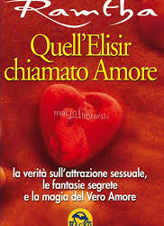 Quell’elisir chiamato amore – Ramtha (approfondimento)