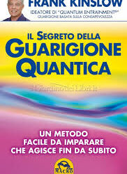 Il segreto della guarigione quantica – Frank Kinslow (approfondimento)