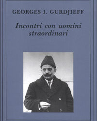 Incontri con uomini straordinari – Georges Ivanovitch Gurdjieff (approfondimento)