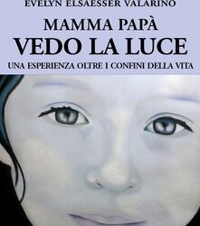 Mamma, papà, vedo la luce – Evelyn Elsaesser-Valarin (narrativa)