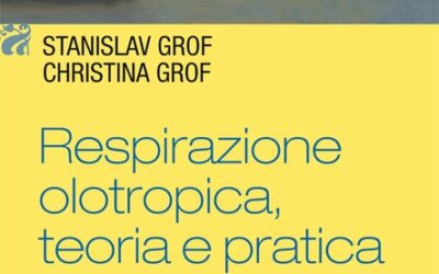 Respirazione olotropica, teoria e pratica – Stanislav Grof, Christina Grof (salute)