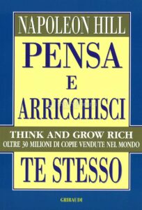 Pensa e arricchisci te stesso - Napoleon Hill (ricchezza)