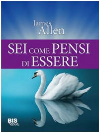 Sei come pensi di essere - James Allen (legge d’attrazione)