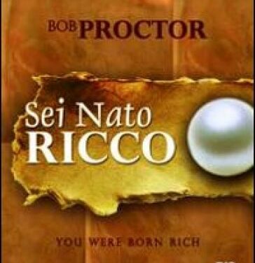 Sei nato ricco – Bob Proctor (approfondimento)